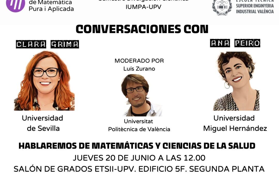 Conversaciones con Clara Grima y Ana Peiró. Jueves 20 de junio a las 12.00 horas en el Salón de Grados de la ETSII-UPV (Edificio 5F, segunda planta).